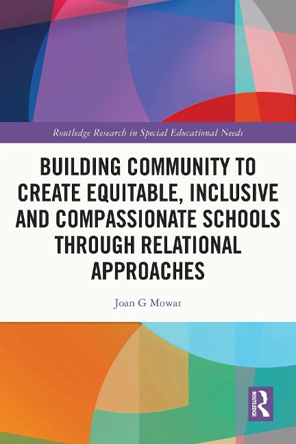 Building Community to Create Equitable, Inclusive and Compassionate Schools through Relational Approaches - Joan G Mowat