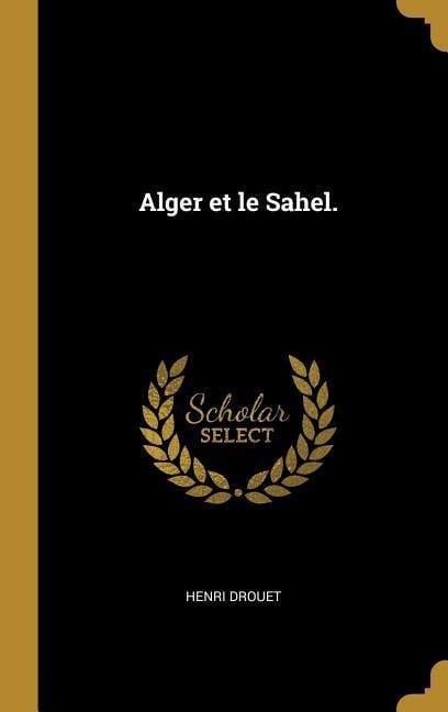 Alger et le Sahel. - Henri Drouet