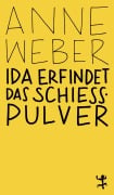 Ida erfindet das Schießpulver - Anne Weber