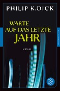 Cover-Bild zum Titel 'Warte auf das letzte Jahr' von 'Philip K. Dick'