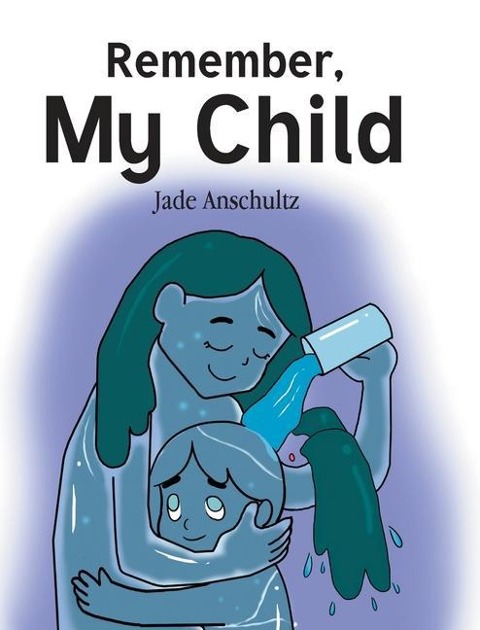 Remember, My Child - Jade Anschultz