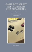 Cover-Bild zum Titel 'Game Boy selbst restaurieren und reparieren' von 'Simon Albrecht'
