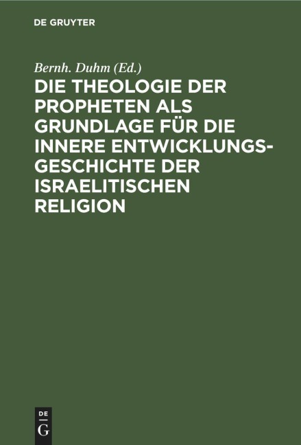 Die Theologie der Propheten als Grundlage für die innere Entwicklungsgeschichte der israelitischen Religion - 