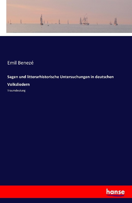 Sagen und litterarhistorische Untersuchungen in deutschen Volksliedern - Emil Benezé
