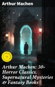 Cover-Bild zum Titel 'Arthur Machen: 30+ Horror Classics, Supernatural Mysteries & Fantasy Books' von 'Arthur Machen'