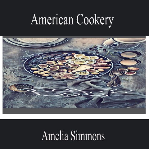 American Cookery - Amelia Simmons