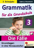 Grammatik für die Grundschule - Die Fälle / Klasse 3 - Gabriela Rosenwald