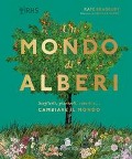 Cover-Bild zum Titel 'Un mondo di alberi. Sceglierli, piantarli, curarli e... cambiare il mondo' von 'Kate Bradbury'