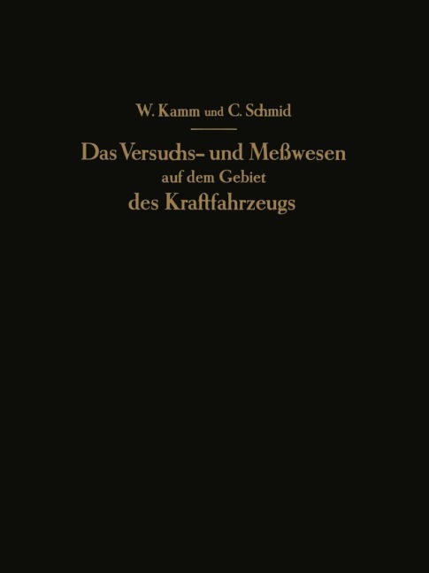Das Versuchs- und Meßwesen auf dem Gebiet des Kraftfahrzeugs - C. Schmid, W. Kamm