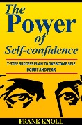 Cover-Bild zum Titel 'Power of Self-confidence  7-step Success Plan to Overcome Self Doubt and Fear' von 'Frank Knoll'