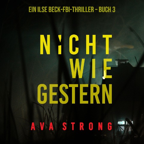 Nicht wie gestern (Ein Ilse-Beck-Thriller ¿ Band 3) - Ava Strong