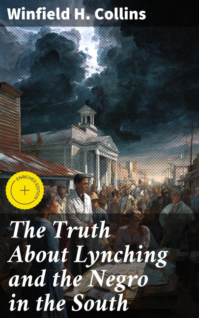 The Truth About Lynching and the Negro in the South - Winfield H. Collins