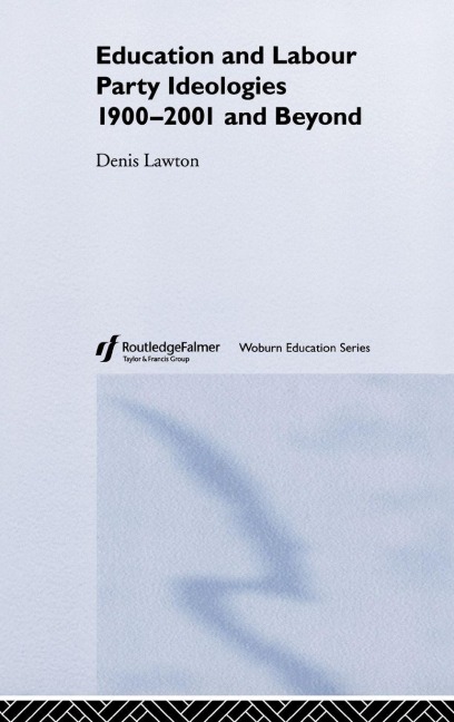 Education and Labour Party Ideologies 1900-2001and Beyond - Denis Lawton