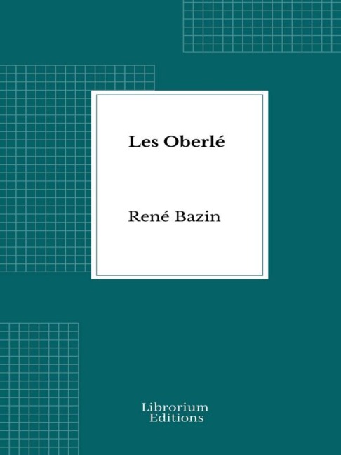 Les Oberlé - René Bazin