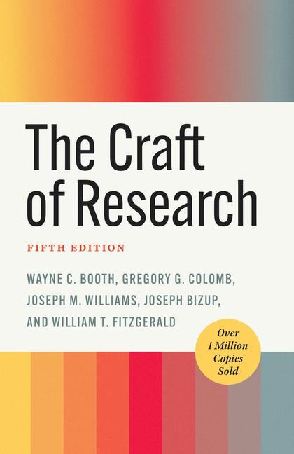 The Craft of Research, Fifth Edition - Gregory G. Colomb, Joseph M. Williams, William T. Fitzgerald, Joseph Bizup, Wayne C. Booth