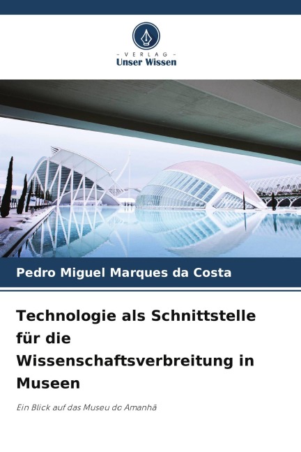 Technologie als Schnittstelle für die Wissenschaftsverbreitung in Museen - Pedro Miguel Marques Da Costa