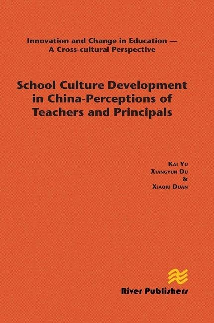 School Culture Development in China - Perceptions of Teachers and Principals - Kai Yu, Xiangyun Du, Xiaoju Duan