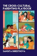 Cover-Bild zum Titel 'The Cross-Cultural Parenting Playbook' von 'Sangita Shresthova'