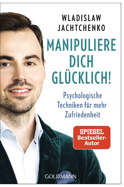 Manipuliere dich glücklich! - Wladislaw Jachtchenko