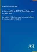 Cover-Bild zum Titel 'Verordnung (EU) Nr. 267/2012 des Rates vom 23. März 2012' von 'Rat der Europäischen Union'