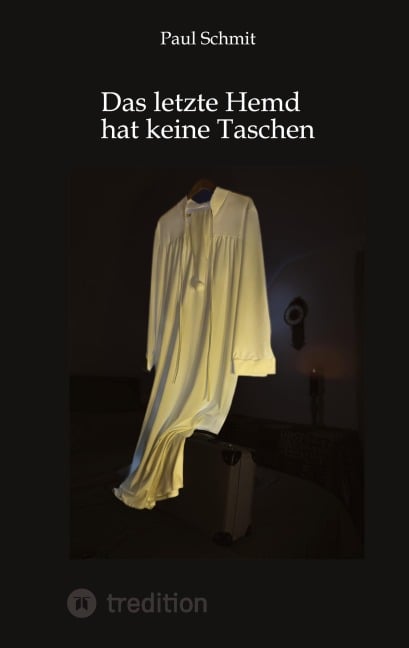 Das letzte Hemd hat keine Taschen - Paul Schmit