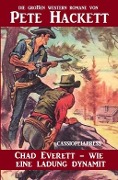 Cover-Bild zum Titel 'Chad Everett - wie eine Ladung Dynamit' von 'Pete Hackett'