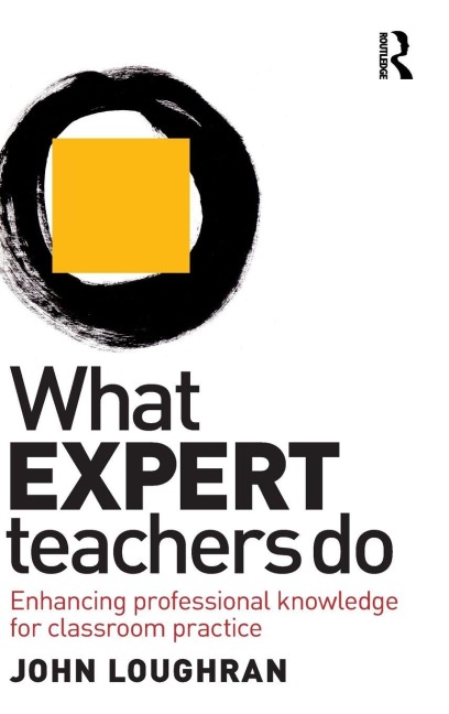 What Expert Teachers Do - John Loughran