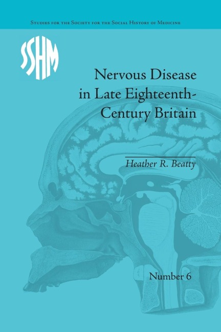 Nervous Disease in Late Eighteenth-Century Britain - Heather R Beatty