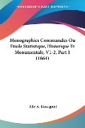 Monographies Communales Ou Etude Statistique, Historique Et Monumentale, V1-2, Part 1 (1864) - Elie A. Rossignol