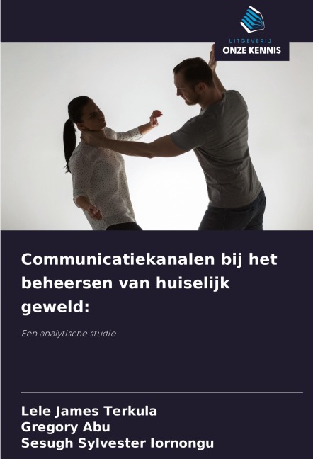Communicatiekanalen bij het beheersen van huiselijk geweld: - Lele James Terkula, Gregory Abu, Sesugh Sylvester Iornongu