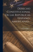 Cover-Bild zum Titel 'Derecho Constitucional De Las Repúblicas Hispano-americanas...' von 'Manuel Colmeiro'