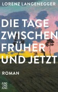 Cover-Bild zum Titel 'Die Tage zwischen früher und jetzt' von 'Lorenz Langenegger'
