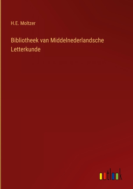 Bibliotheek van Middelnederlandsche Letterkunde - H. E. Moltzer