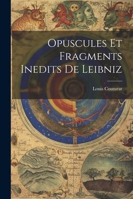 Opuscules Et Fragments Inedits De Leibniz - Louis Couturat