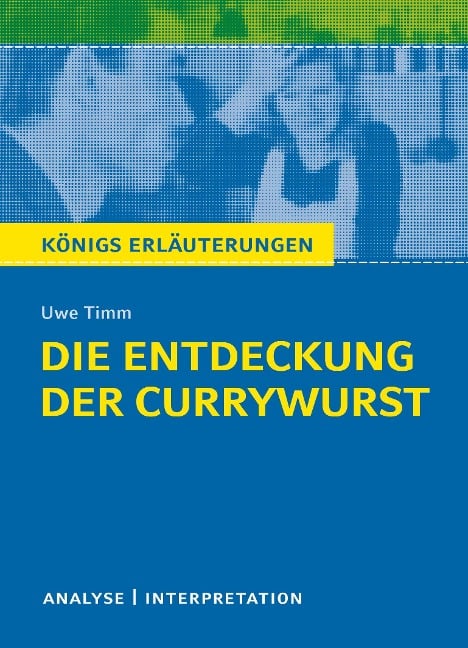 Die Entdeckung der Currywurst von Uwe Timm. Königs Erläuterungen. - Uwe Timm