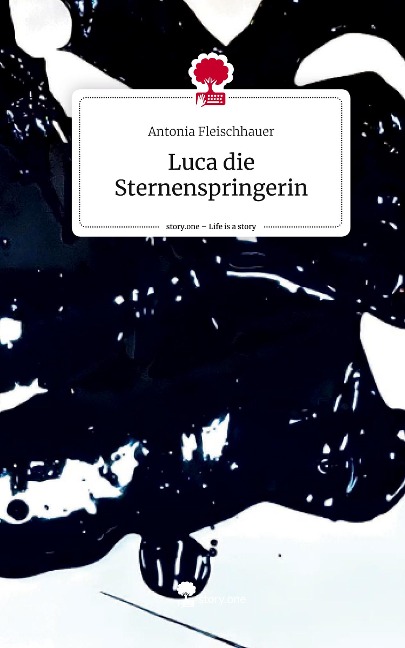 Luca die Sternenspringerin. Life is a Story - story.one - Antonia Fleischhauer