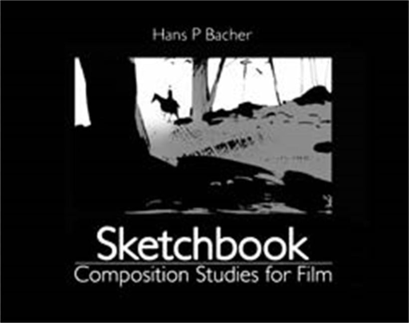 Sketchbook: Composition Studies for Film - Hans P. Bacher