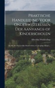 Cover-Bild zum Titel 'Praktische Handleiding Voor Onderwijzeressen Der Aanvangs-of Kinderscholen: En Die Der Vrouwelijke Handwerken, voor Jeugdige Meisjes...' von 'Alberdina Woldendorp'