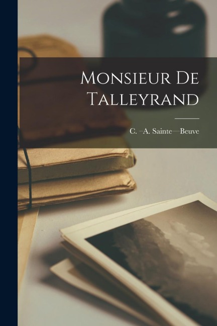 Monsieur De Talleyrand - C -A Sainte-Beuve
