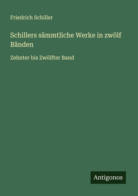 Schillers sämmtliche Werke in zwölf Bänden - Friedrich Schiller