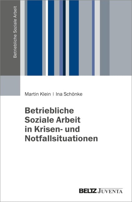 Betriebliche Soziale Arbeit in Krisen- und Notfallsituationen - Martin Klein, Ina Schönke