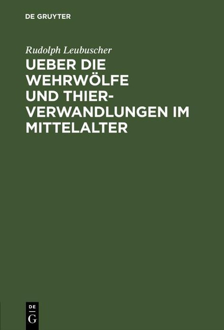 Ueber die Wehrwölfe und Thierverwandlungen im Mittelalter - Rud. Leubuscher