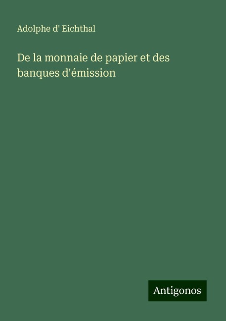 De la monnaie de papier et des banques d'émission - Adolphe D' Eichthal