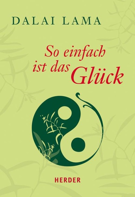 So einfach ist das Glück - Dalai Lama