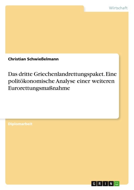 Das dritte Griechenlandrettungspaket. Eine politökonomische Analyse einer weiteren Eurorettungsmaßnahme - Christian Schwießelmann