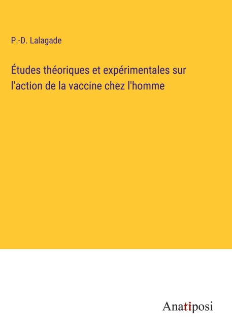 Études théoriques et expérimentales sur l'action de la vaccine chez l'homme - P. -D. Lalagade