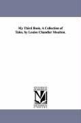 Cover-Bild zum Titel 'My Third Book. A Collection of Tales. by Louise Chandler Moulton.' von 'Louise Chandler Moulton'