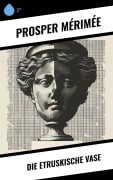 Cover-Bild zum Titel 'Die etruskische Vase' von 'Prosper Mérimée'