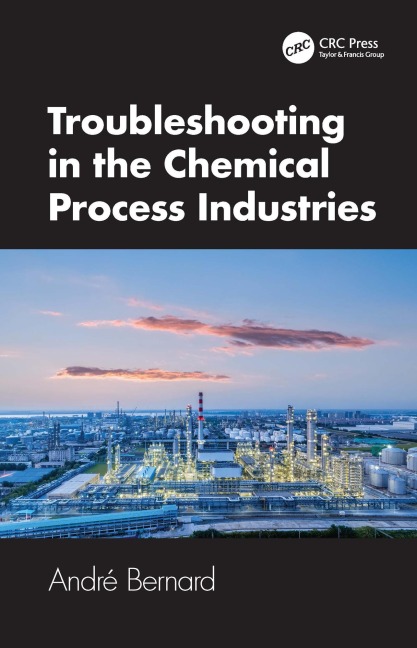 Troubleshooting in the Chemical Process Industries - André Bernard