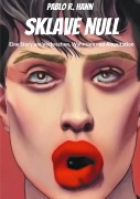 Cover-Bild zum Titel 'Sklave Null' von 'Pablo R. Hann, Marlisa Linde, Rodrigo Thalmann'